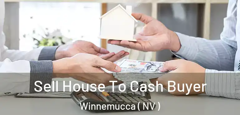 Sell House To Cash Buyer Winnemucca ( NV )