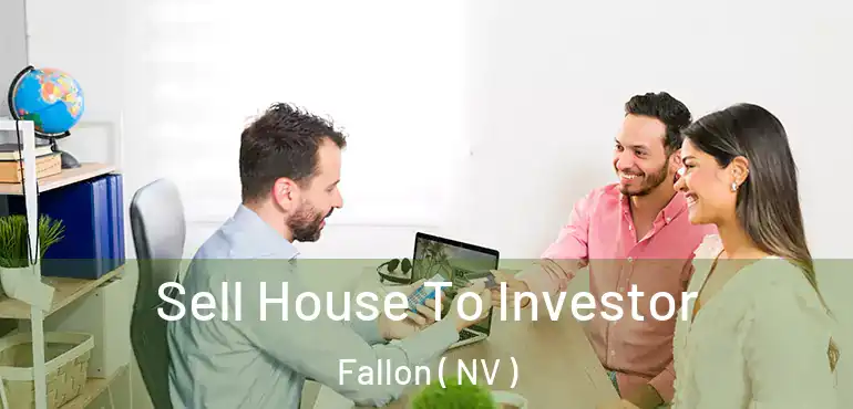 Sell House To Investor Fallon ( NV )