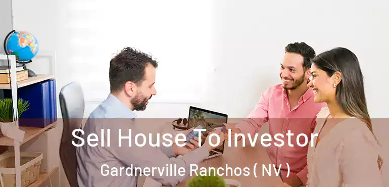 Sell House To Investor Gardnerville Ranchos ( NV )