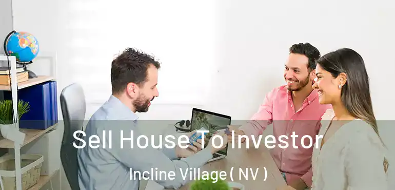 Sell House To Investor Incline Village ( NV )