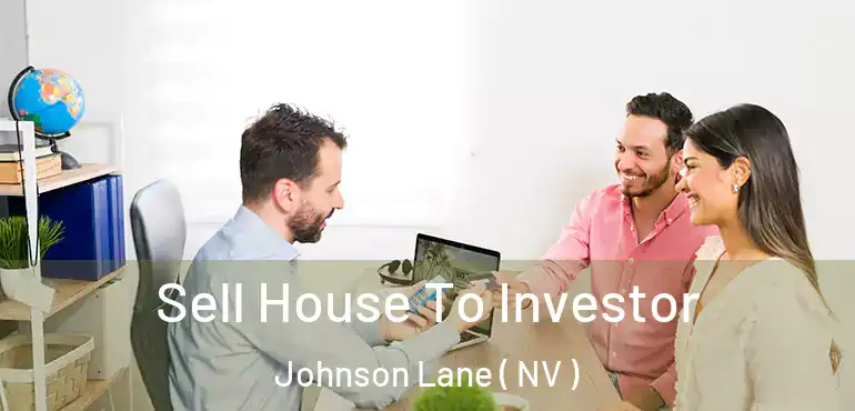 Sell House To Investor Johnson Lane ( NV )