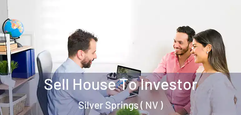 Sell House To Investor Silver Springs ( NV )