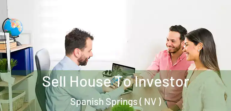  Sell House To Investor Spanish Springs ( NV )