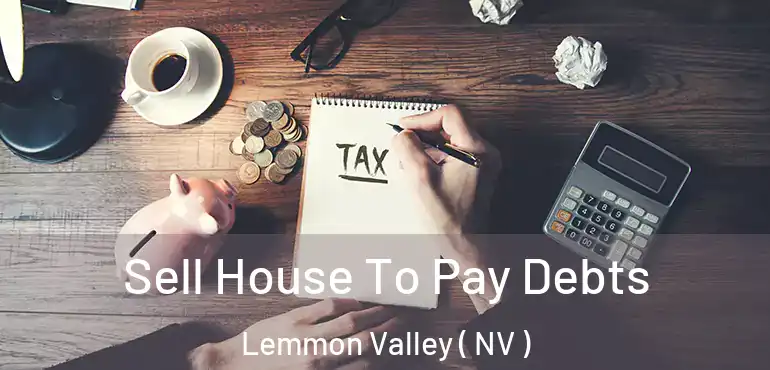 Sell House To Pay Debts Lemmon Valley ( NV )