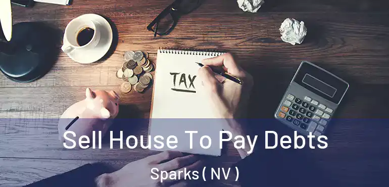 Sell House To Pay Debts Sparks ( NV )