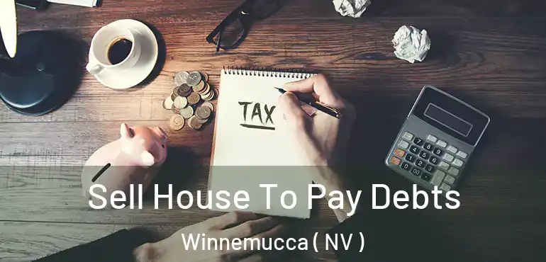 Sell House To Pay Debts Winnemucca ( NV )
