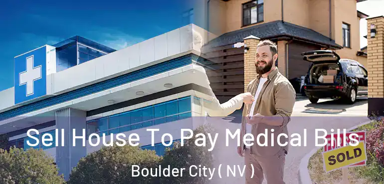 Sell House To Pay Medical Bills Boulder City ( NV )