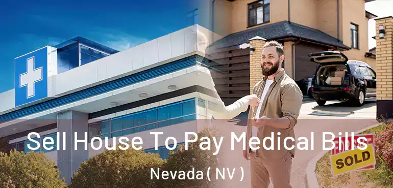 Sell House To Pay Medical Bills Nevada ( NV )