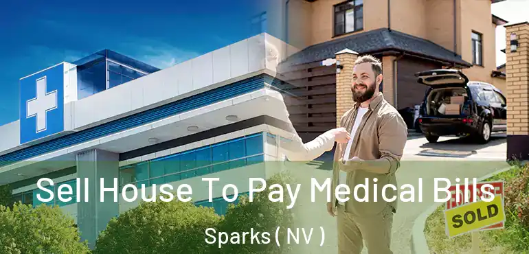 Sell House To Pay Medical Bills Sparks ( NV )