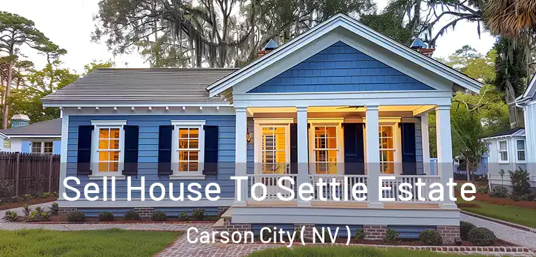 Sell House To Settle Estate Carson City ( NV )