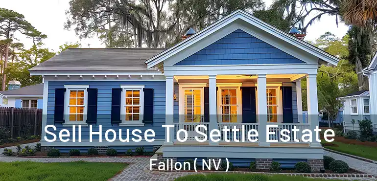Sell House To Settle Estate Fallon ( NV )