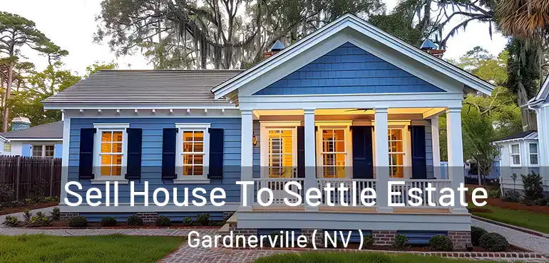 Sell House To Settle Estate Gardnerville ( NV )