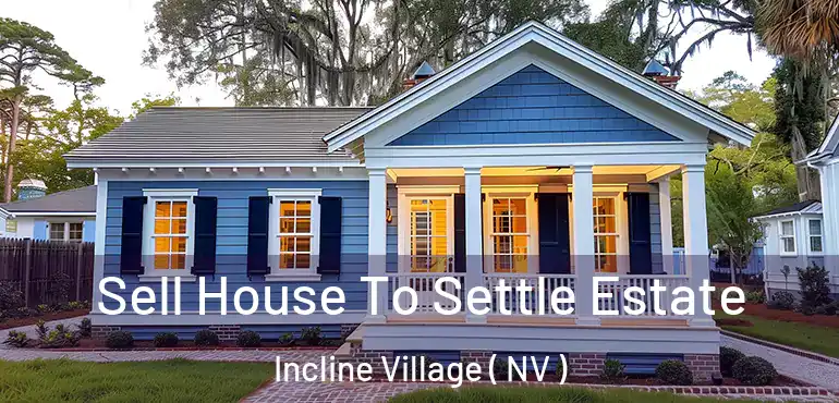 Sell House To Settle Estate Incline Village ( NV )