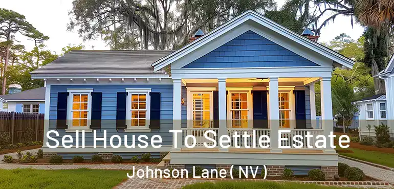Sell House To Settle Estate Johnson Lane ( NV )