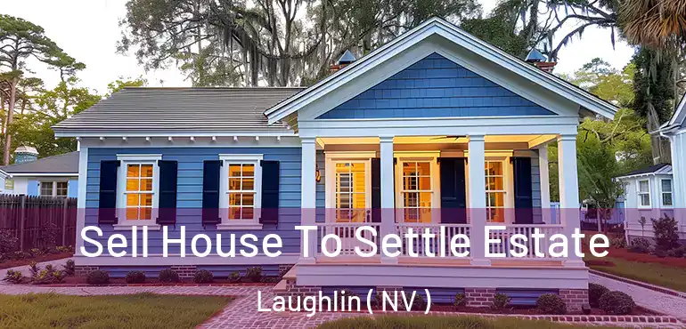 Sell House To Settle Estate Laughlin ( NV )