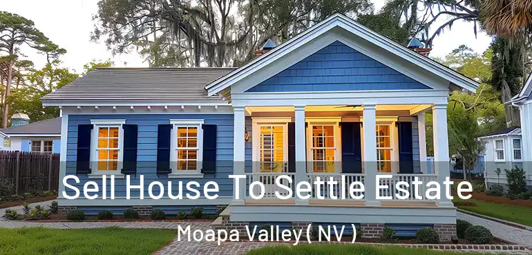 Sell House To Settle Estate Moapa Valley ( NV )