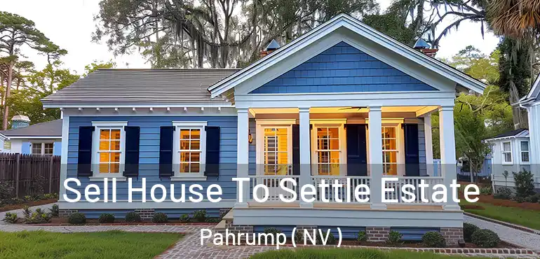 Sell House To Settle Estate Pahrump ( NV )