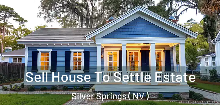 Sell House To Settle Estate Silver Springs ( NV )
