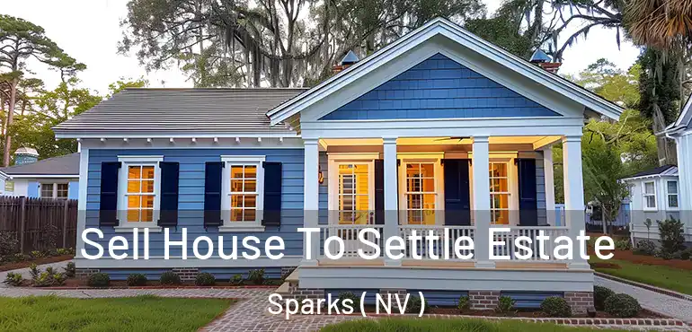 Sell House To Settle Estate Sparks ( NV )