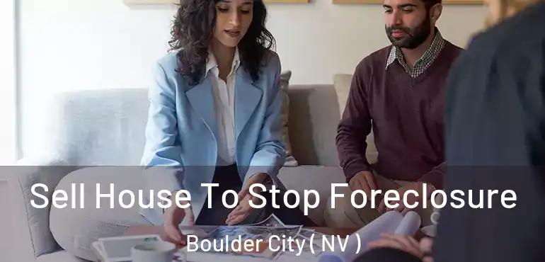 Sell House To Stop Foreclosure Boulder City ( NV )