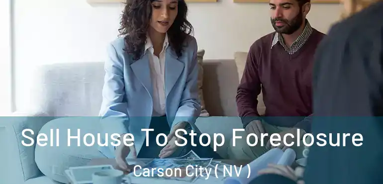 Sell House To Stop Foreclosure Carson City ( NV )