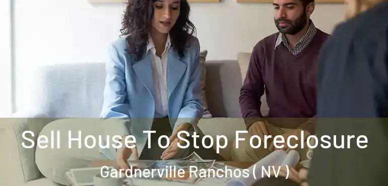 Sell House To Stop Foreclosure Gardnerville Ranchos ( NV )
