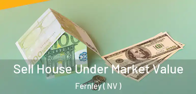 Sell House Under Market Value Fernley ( NV )