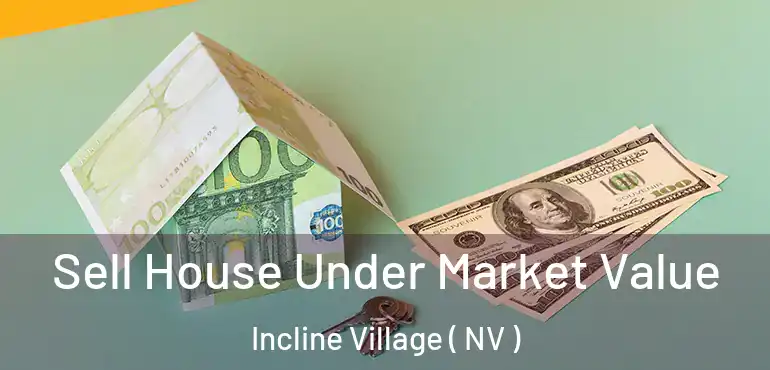 Sell House Under Market Value Incline Village ( NV )