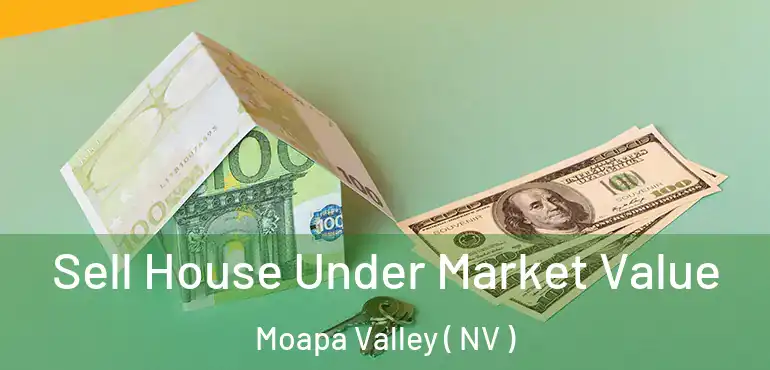 Sell House Under Market Value Moapa Valley ( NV )