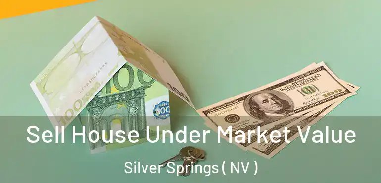 Sell House Under Market Value Silver Springs ( NV )