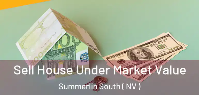 Sell House Under Market Value Summerlin South ( NV )