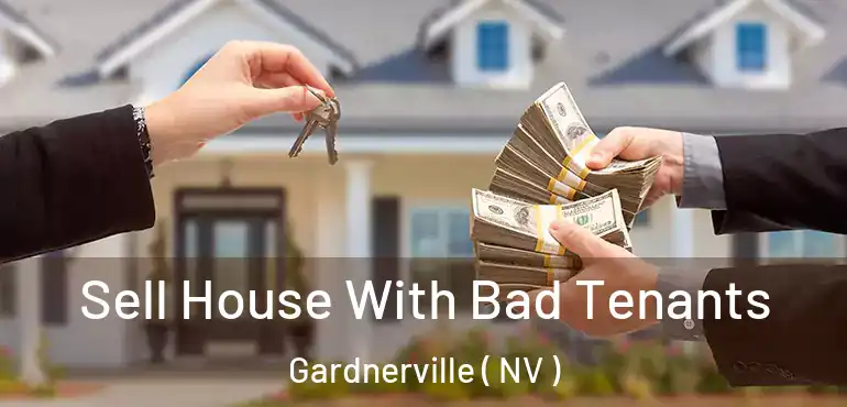 Sell House With Bad Tenants Gardnerville ( NV )