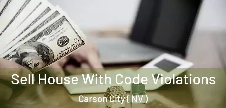 Sell House With Code Violations Carson City ( NV )