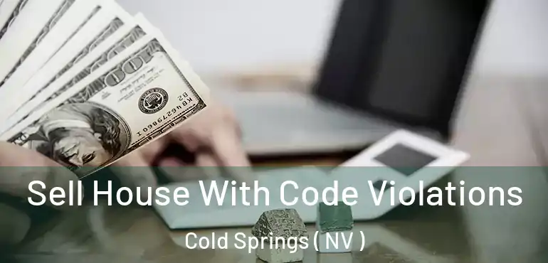 Sell House With Code Violations Cold Springs ( NV )