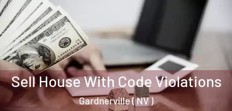 Sell House With Code Violations Gardnerville ( NV )