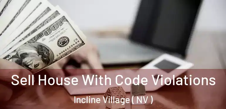 Sell House With Code Violations Incline Village ( NV )