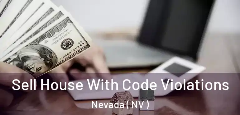 Sell House With Code Violations Nevada ( NV )