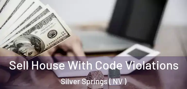 Sell House With Code Violations Silver Springs ( NV )
