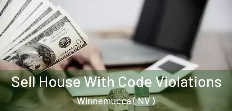 Sell House With Code Violations Winnemucca ( NV )