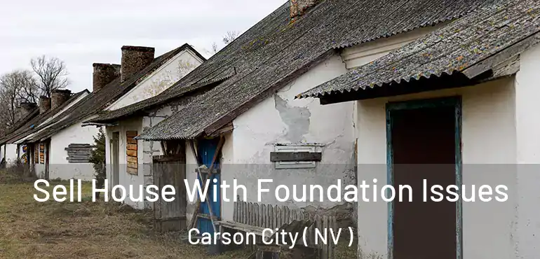 Sell House With Foundation Issues Carson City ( NV )