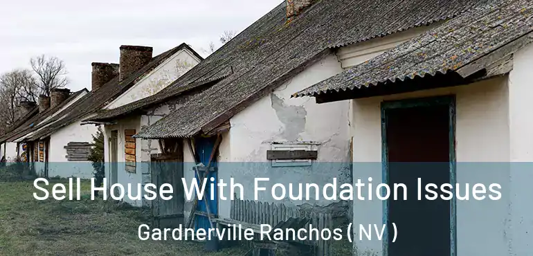 Sell House With Foundation Issues Gardnerville Ranchos ( NV )