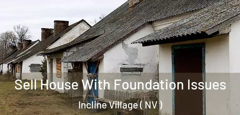 Sell House With Foundation Issues Incline Village ( NV )