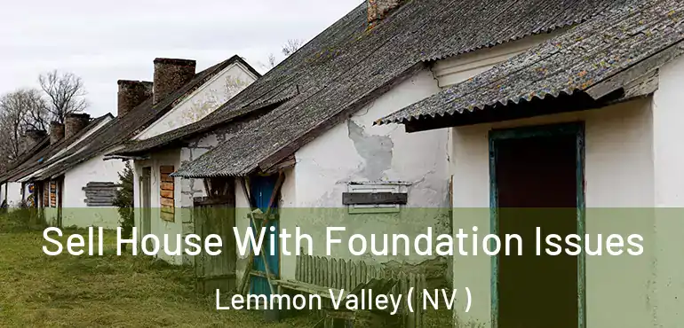 Sell House With Foundation Issues Lemmon Valley ( NV )