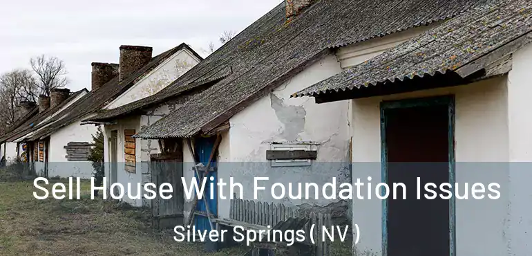 Sell House With Foundation Issues Silver Springs ( NV )