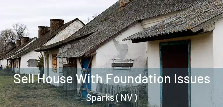 Sell House With Foundation Issues Sparks ( NV )