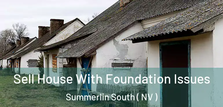 Sell House With Foundation Issues Summerlin South ( NV )