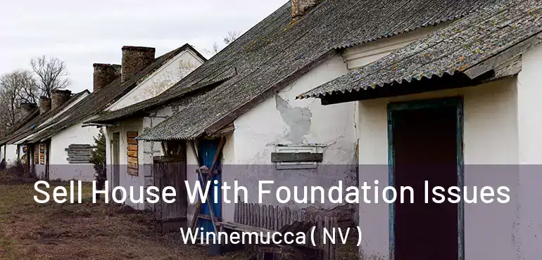 Sell House With Foundation Issues Winnemucca ( NV )