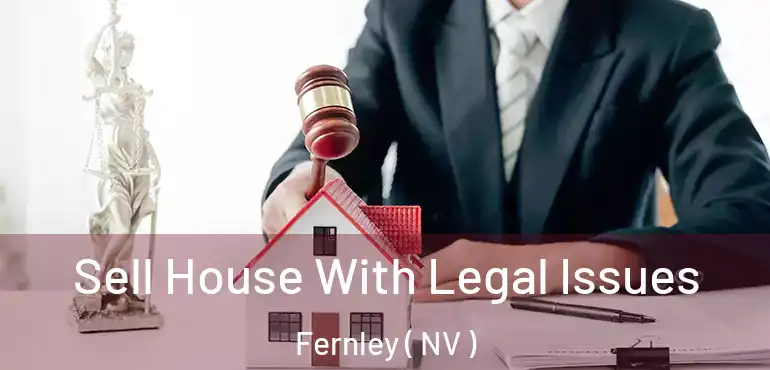 Sell House With Legal Issues Fernley ( NV )
