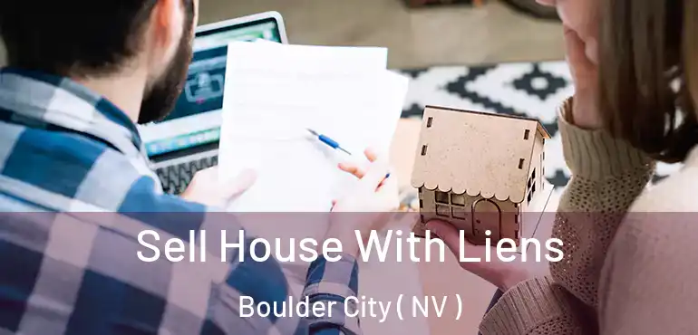 Sell House With Liens Boulder City ( NV )