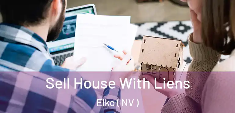 Sell House With Liens Elko ( NV )